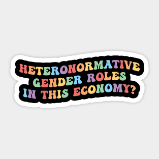 Heteronormative Gender Roles In This Economy? Sticker